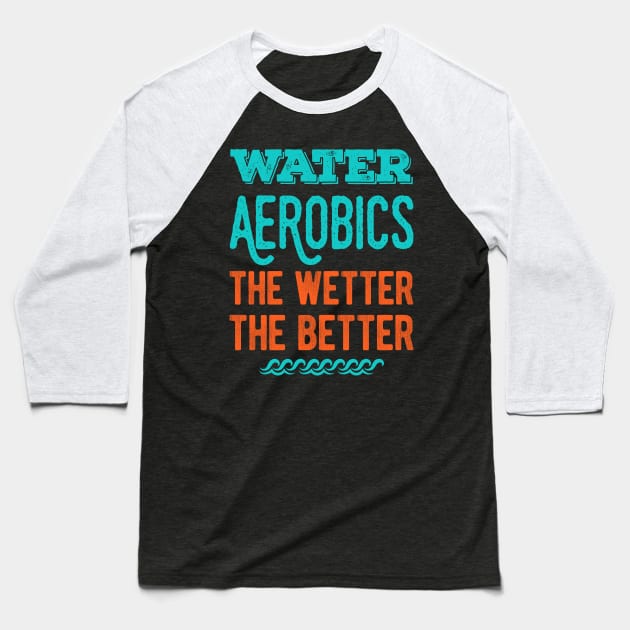 Funny Water Aerobics Gifts Baseball T-Shirt by Crea8Expressions